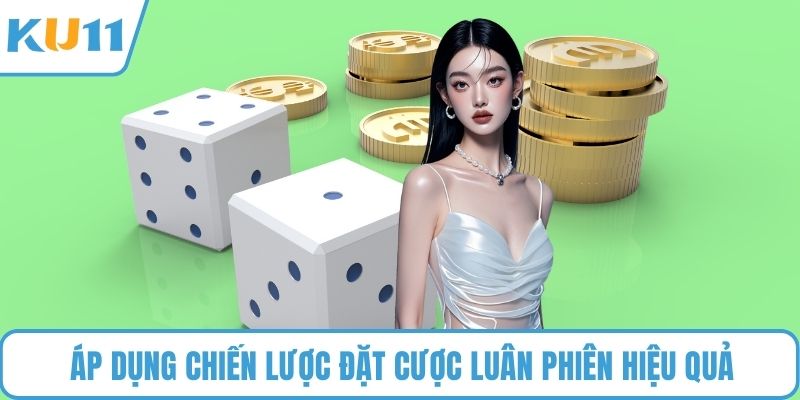Áp dụng chiến lược đặt cược luân phiên hiệu quả