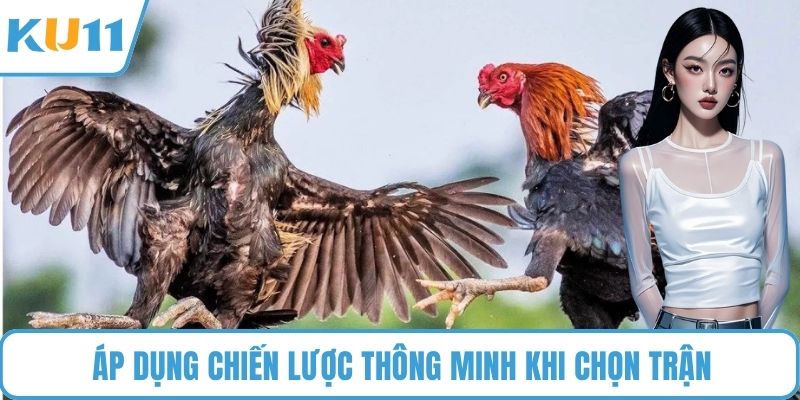 Áp dụng chiến lược thông minh khi chọn trận