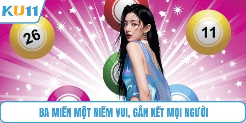 Ba miền một niềm vui, gắn kết mọi người