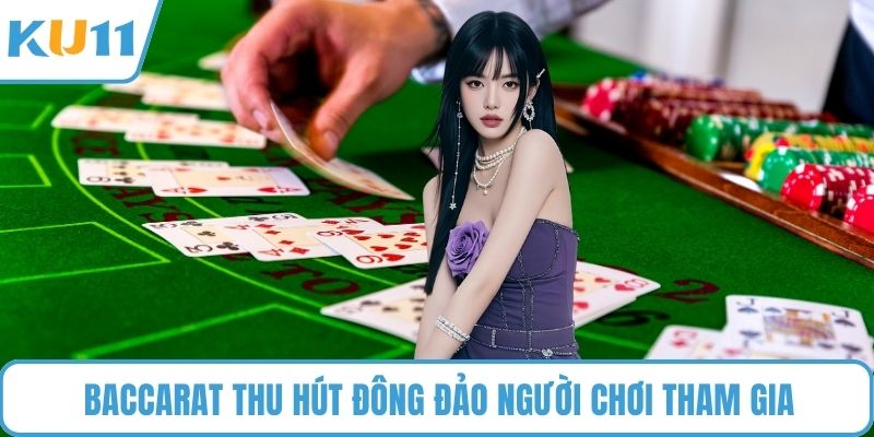 Baccarat thu hút đông đảo người chơi tham gia