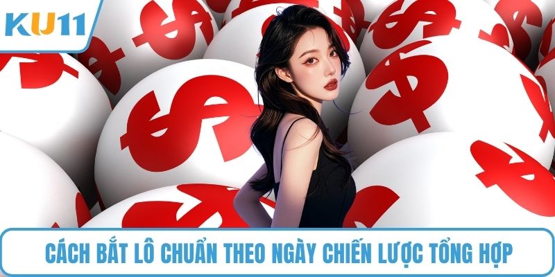 Cách Bắt Lô Chuẩn Theo Ngày chiến lược tổng hợp