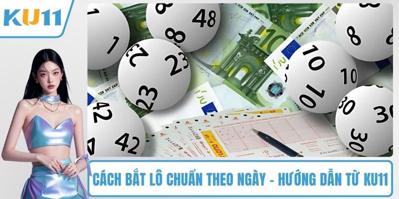 Cách Bắt Lô Chuẩn Theo Ngày