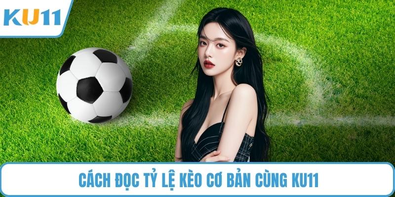 Cách đọc tỷ lệ kèo cơ bản cùng KU11