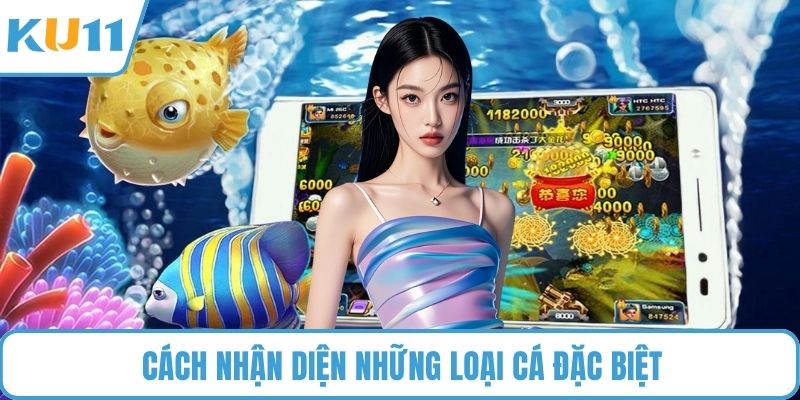Cách nhận diện những loại cá đặc biệt