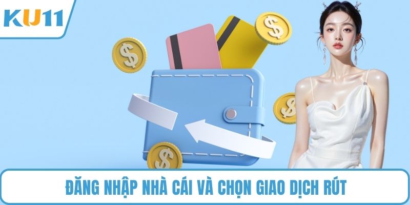 Đăng nhập nhà cái và chọn giao dịch rút