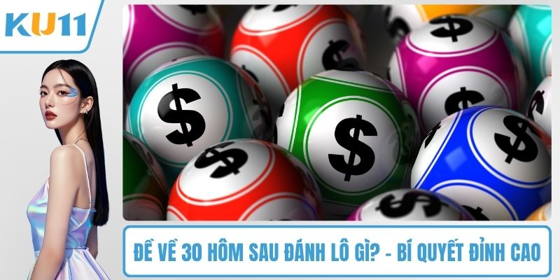 Đề Về 30 Hôm Sau Đánh Lô Gì?