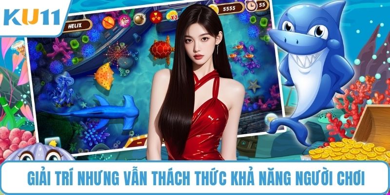 Giải trí nhưng vẫn thách thức khả năng người chơi