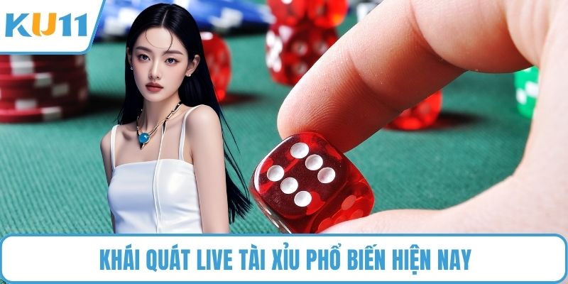 Khái quát Live Tài Xỉu phổ biến hiện nay