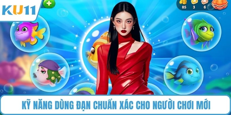 Kỹ năng dùng đạn chuẩn xác cho người chơi mới