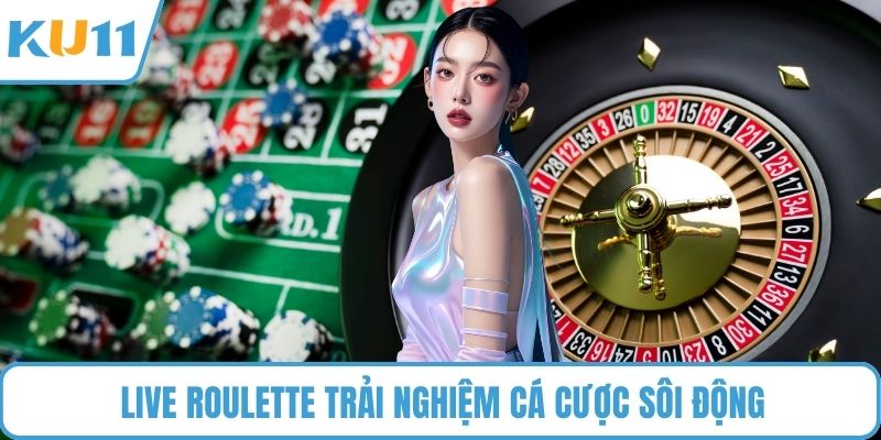 Live Roulette trải nghiệm cá cược sôi động