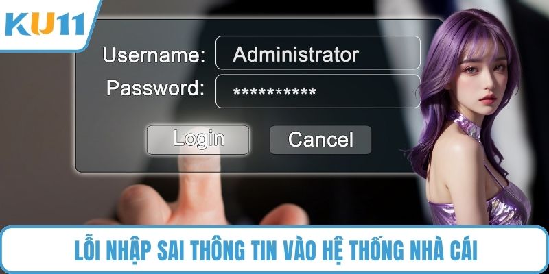 Lỗi nhập sai thông tin vào hệ thống nhà cái