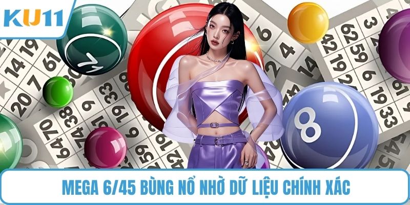 Mega 6/45 bùng nổ nhờ dữ liệu chính xác