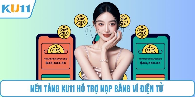 Nền tảng KU11 hỗ trợ nạp bằng ví điện tử