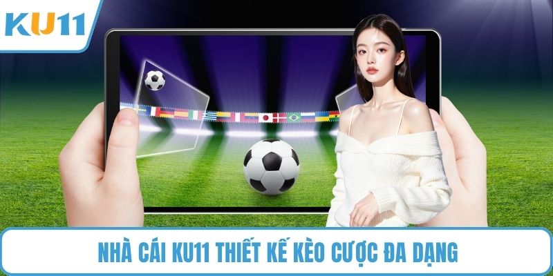 Nhà cái KU11 thiết kế kèo cược đa dạng