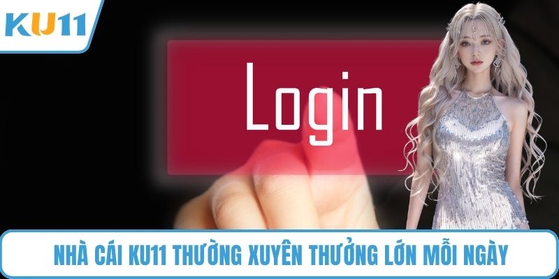 Nhà cái KU11 thường xuyên thưởng lớn mỗi ngày