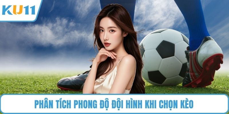 Phân tích phong độ đội hình khi chọn kèo