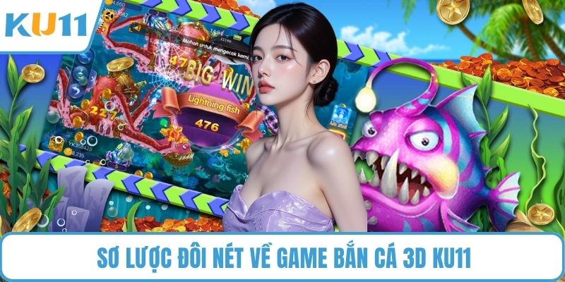 Sơ lược đôi nét về game Bắn Cá 3D KU11