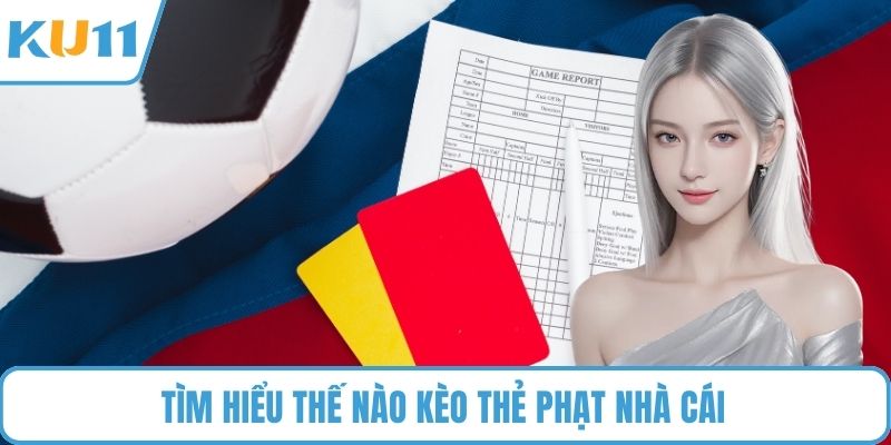 Tìm hiểu thế nào kèo thẻ phạt nhà cái