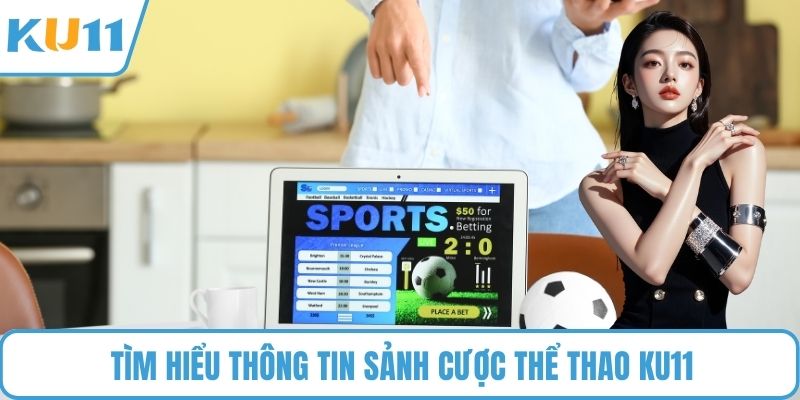 Tìm hiểu thông tin sảnh cược thể thao KU11