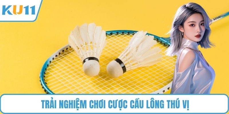 Trải nghiệm chơi cược cầu lông thú vị