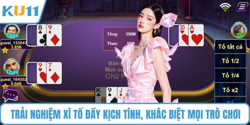 Trải nghiệm xì tố đầy kịch tính, khác biệt mọi trò chơi