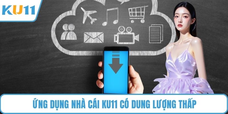 Ứng dụng nhà cái KU11 có dung lượng thấp