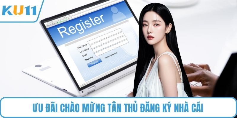 Ưu đãi chào mừng tân thủ đăng ký nhà cái 